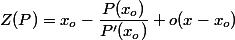 Z(P) = x_o - \dfrac{P(x_o)}{P'(x_o)} + o(x-x_o)
